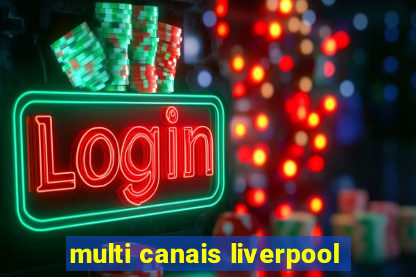 multi canais liverpool